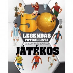 50 Legendás Futballista - És Még Sok Más Kiváló Játékos