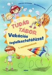 Tudás tábor Vakációs foglalkoztatófüzet 1. osztályosoknak